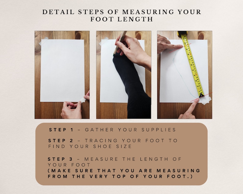 May include: Three steps for measuring foot length: gather supplies, trace your foot on paper, and measure the length of your foot from the top.