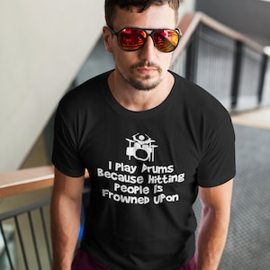 Drummer T-Shirt, I Play Drums Because Hitting People Is Frowned Upon Shirt, Funny Drummer Tee, Drummer Lovers Gifts, Drummer Unisex T-Shirt