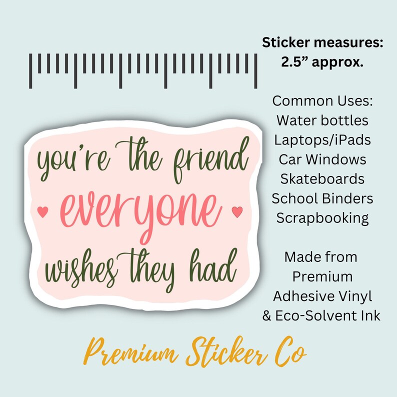 You’re the Friend Everyone Wishes They Had | Waterproof Sticker Decal ...