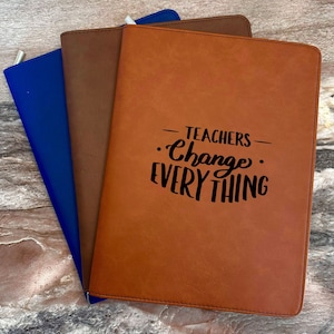 Teachers Change Everything Engraved Portfolio, Teacher's Gift, Custom Leatherette Portfolio, Personalized Refillable Portfolio, Unique Gift