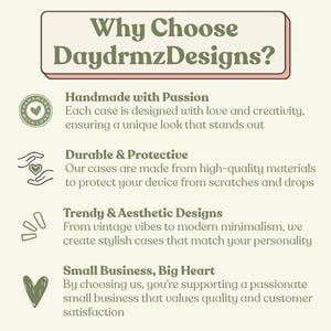 May include: A graphic with a green background and white text that reads "Why Choose DaydrmzDesigns?" with four bullet points below. The bullet points describe the benefits of purchasing phone cases from this shop, including that they are handmade with passion, durable and protective, trendy and aesthetic, and a small business with a big heart.