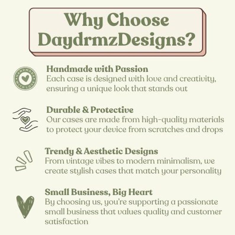 May include: A graphic with a green background and white text that reads "Why Choose DaydrmzDesigns?" with four bullet points below. The bullet points describe the benefits of purchasing phone cases from this shop, including that they are handmade with passion, durable and protective, trendy and aesthetic, and a small business with a big heart.