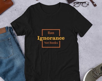 Ban Ignorance, Not Books Unisex T-Shirt