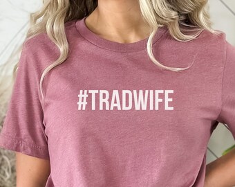Trad Wife tee shirt, shirt for traditional wife, shirt for stay at home mom, Unisex Jersey Short Sleeve Tee