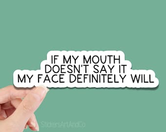 If My Mouth Doesnt Say It My Face Definitely Will Sticker / Waterproof Stickers / Kindle Sticker, Water Bottle Decals , Laptop stickers