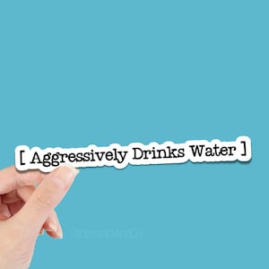 Aggressively Drinks Water Sticker / Waterproof Stickers / Aesthetic Sticker / Water Bottle Decals, Laptop stickers