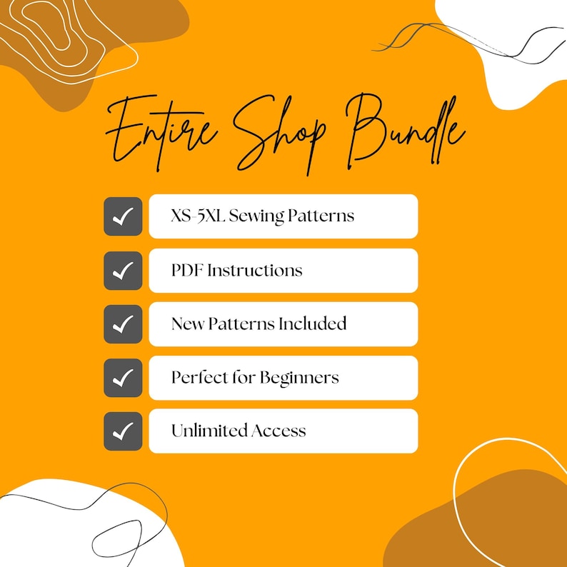 May include: An orange graphic with the text "Entire Shop Bundle" in elegant script. Below, white rectangles list features: XS-5XL Sewing Patterns, PDF Instructions, New Patterns Included, Perfect for Beginners, and Unlimited Access.