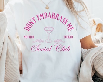 Dont Embarrass Me Social Club Mother F*cker, comfort T Shirt, Bestie Gift, Sassy Birthday Gift, Breakup gift, Bachelorette Gift