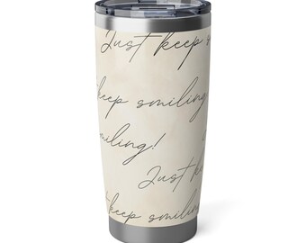 Tumbler Just keep smiling. Enjoy!