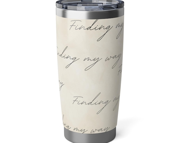 Finding my way tumbler. Enjoy!