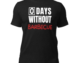 Zero Days Without BBQ Unisex t-shirt