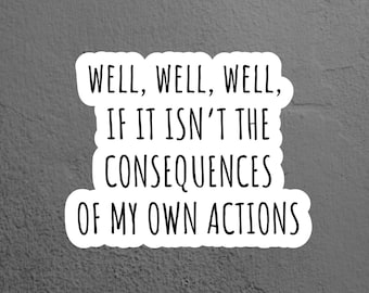 Consequences of my Own Actions Sticker, Funny Sticker, Laptop Sticker, Tumbler Sticker, Water Bottle Sticker, iPad Sticker, Planner Sticker