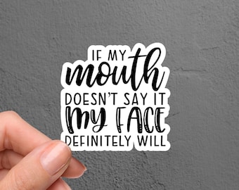 If My Mouth Doesn't Say It My Face Definitely Will Sticker, Funny Sticker, Laptop Sticker, Tumbler Sticker, Trendy Sticker, Planner Sticker