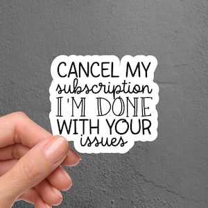 May include: White sticker with black text that reads "Cancel my subscription I'm done with your issues".