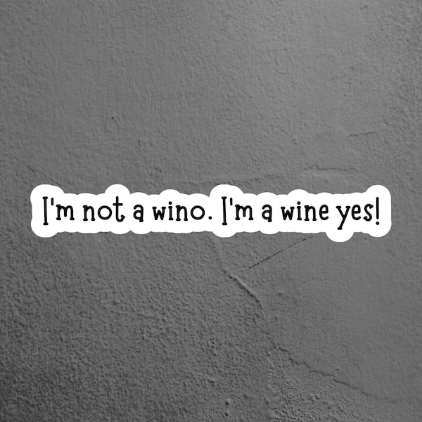 I'm Not A Wino I'm A Wine Yes Sticker, Wine Sticker, Laptop Sticker, Tumbler Sticker, Water Bottle Sticker, Funny Sticker, Kindle Sticker