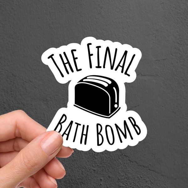 The Final Bath Bomb Laptop Stickers, Funny Stickers, Sarcasm Decals, Tumbler Stickers, Water Bottle Sticker, Laptop Decal, Notebook Sticker