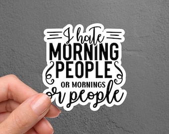 I Hate Morning People Sarcastic Sticker, Funny Sticker, Laptop Sticker, Tumbler Sticker, Hydroflask Sticker, Macbook Sticker, Phone Sticker