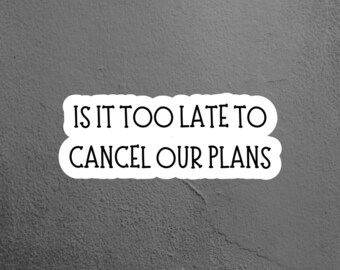 Is It Too Late To Cancel Sticker, Introvert Sticker, Antisocial Sticker  Laptop Sticker, Tumbler Sticker, Water Bottle Sticker, Fun Sticker