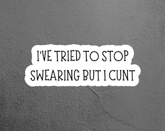 I've Tried to Stop Swearing Sticker, Funny Sticker, Laptop Sticker, Tumbler Sticker, Water Bottle Sticker, Hydroflask Sticker, Adult Sticker