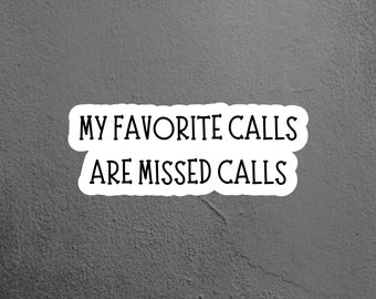 May include: A white sticker with black text on a gray textured background. The text reads "My favorite calls are missed calls."