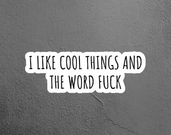 I Like Cool Things and the Word F*** Sticker, Funny Sticker, Laptop Sticker, Tumbler Sticker, Water Bottle Sticker, Sarcastic Sticker