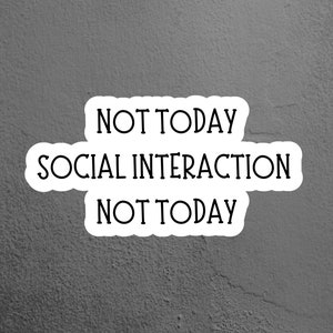 Not Today Social Interaction Sticker, Introvert Sticker, Antisocial Sticker  Laptop Sticker, Tumbler Sticker, Kindle Sticker, Funny Sticker