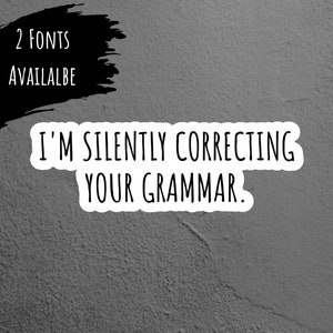 I&#39;m Silently Correcting Your Grammar Sarcastic Sticker, Funny Sticker, Laptop Sticker, Tumbler Sticker, Water Bottle Sticker, Kindle Sticker