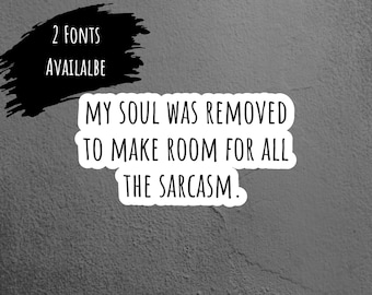 My Soul was Removed for the Sarcasm Sarcastic Sticker, Funny Sticker, Laptop Sticker, Tumbler Sticker, Water Bottle Sticker, iPad Sticker