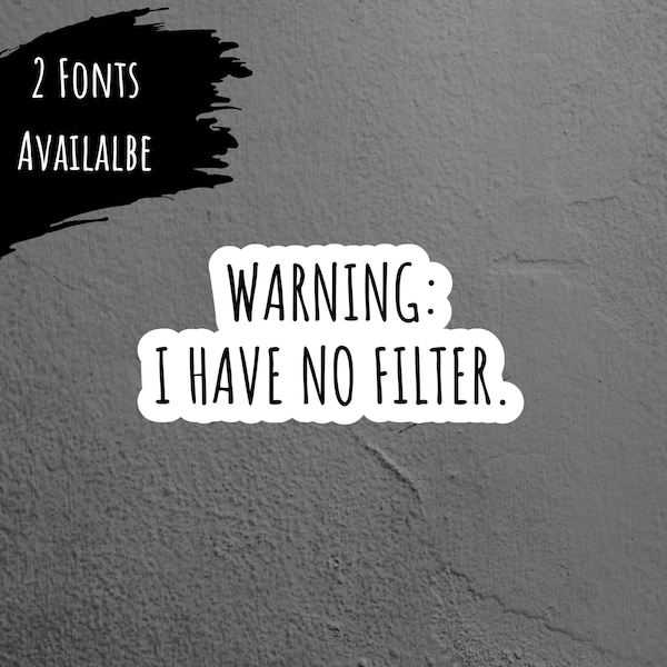 Warning I Have No Filter Sarcastic Sticker, Funny Sticker, Laptop Sticker, Tumbler Sticker, Water Bottle Sticker, Kindle Sticker