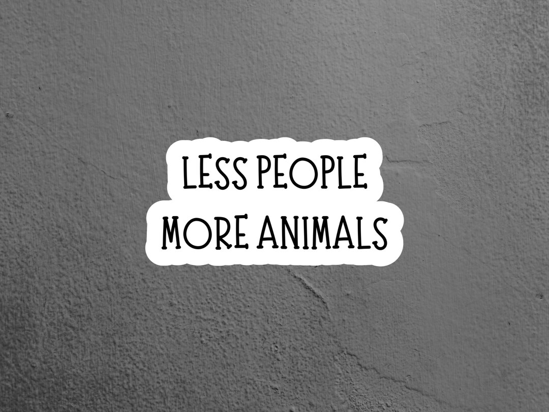 Less People More Animals Sticker, Pet Sticker, Funny Sticker, Laptop ...