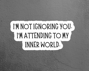 I'm Not Ignoring You Sticker, Introvert Sticker, Antisocial Sticker  Laptop Sticker, Tumbler Sticker, Water Bottle Sticker, Funny Sticker
