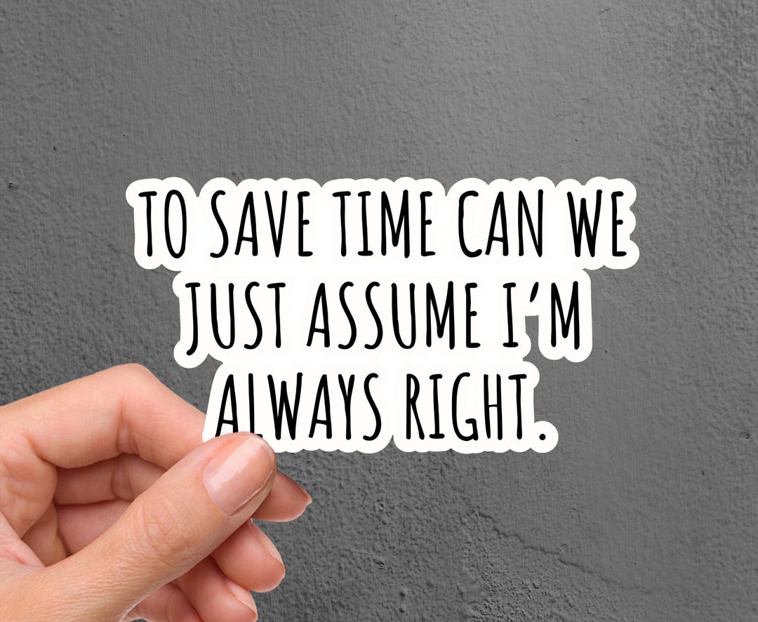 Just Assume I'm Right Laptop Sticker, Funny Sticker, Trending Sticker ...