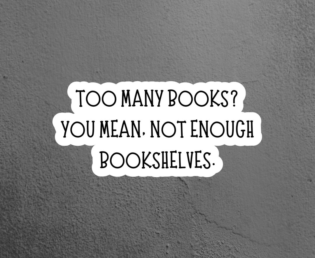 Too Many Books Sticker, Book Sticker, Reading Sticker, Funny Sticker ...
