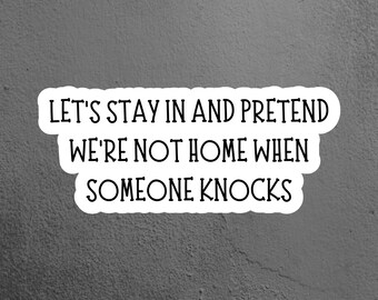 Let's Stay In Sticker, Introvert Sticker, Antisocial Sticker  Laptop Sticker, Tumbler Sticker, Water Bottle Sticker, Funny Sticker