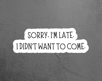 I Didn't Want To Come Sticker, Introvert Sticker, Antisocial Sticker  Laptop Sticker, Tumbler Sticker, Water Bottle Sticker, Funny Sticker