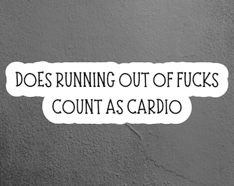 Does Running Out of F**ks Count as Cardio Sticker, Funny Sticker, Laptop Sticker, Tumbler Sticker, Hydroflask Sticker, Kindle Sticker