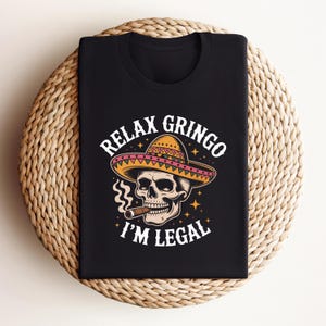 Relax Gringo I&#39;m Legal Mexico Shirt Immigrant Rights Chinga La Migra Funny Chicano Abolish ICE Protest Digital Png Download