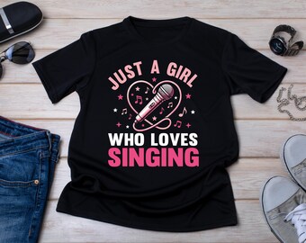 Just a Girl Who Loves Singing Shirt, Funny Singing T-Shirt, Karaoke Lover Tee, Music Lover Gift, Singer Gift, Vocalist Shirt