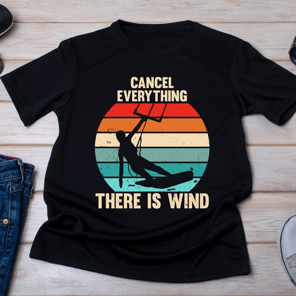 Cancel everything there is wind, kitesurfing Shirt, kitesurfers Gifts, Kiteboarder Gifts, Kiter Gift, Windsurfers Gifts, Snow Surfers Gift.