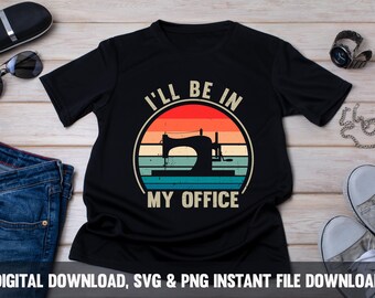Sewing Lover Gift: I'll Be In My Office PNG SVG (Digital Download)