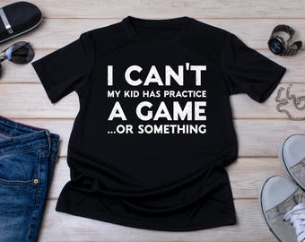 Funny Sports Mom/Dad T-Shirt: I Can't, Kid's Game