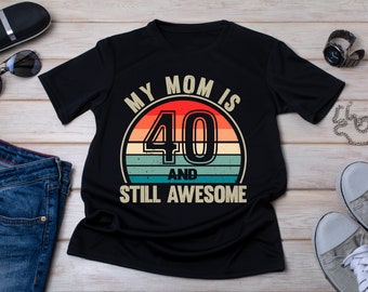 My Mom Is 40 And Still Awesome, Hello 40 Tee, 40 Years Old Shirt, 40th Birthday Gift, 40th Birthday Mom, Kids Gift from Mom, Turning 40 Gift