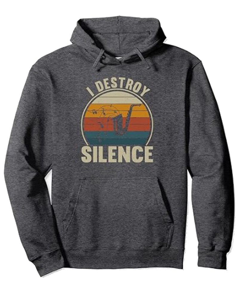 Saxophone Hoodie, I Destroy Silence Shirt, Musicians Gift, Sax Player