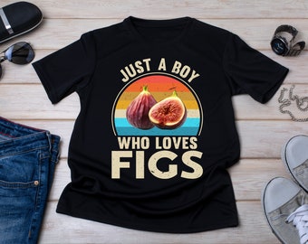 Just A Boy Who Loves Figs T-Shirt: Summer Fruit Tee, Foodie Gift