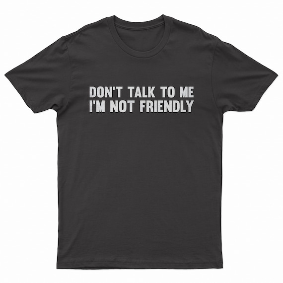 Not Talk To Me T-Shirt Not Talk To Me T-Shirt