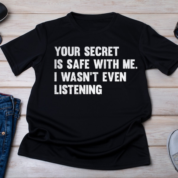 Your Secret is Safe With Me I Wasn't Listening Shirt, Spouse Shirt, Secret Keeper , Listening Shirt, Sassy Conversation, Secret Holder Garb