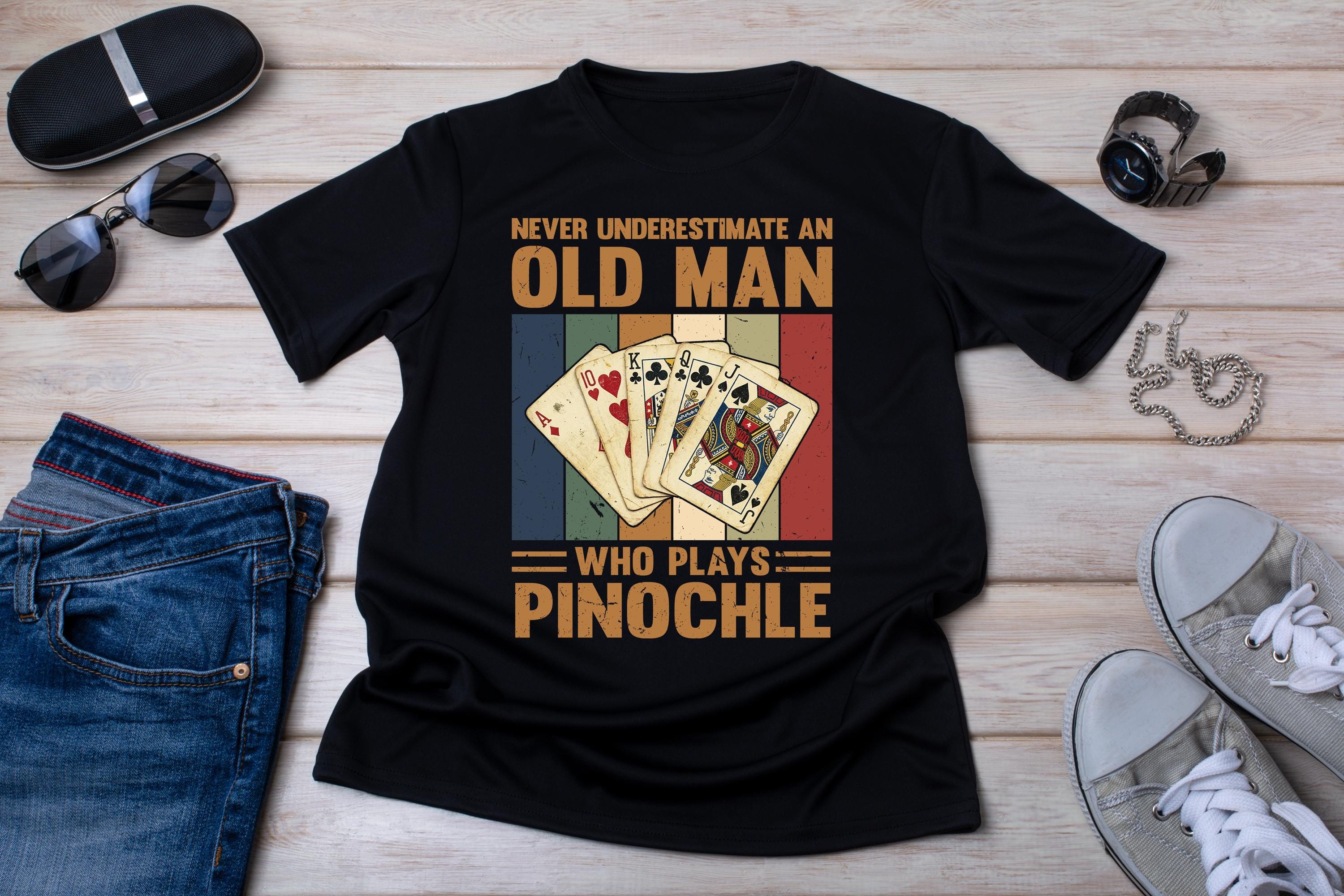 Never Underestimate an Old Man Who Plays Pinochle Shirt, Funny Pinochle T-Shirt, Pinochle Player Gift, Card Game Shirt