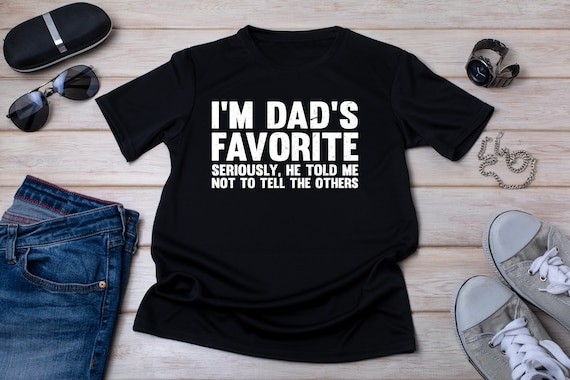 I'm Dad's Favorite Shirt, Funny Family Matching Gift