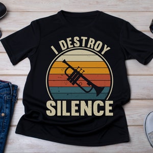 I Destroy Silence Trumpet T-Shirt Gift For Trumpet Player I Destroy Silence Trumpet T-Shirt Gift For Trumpet Player