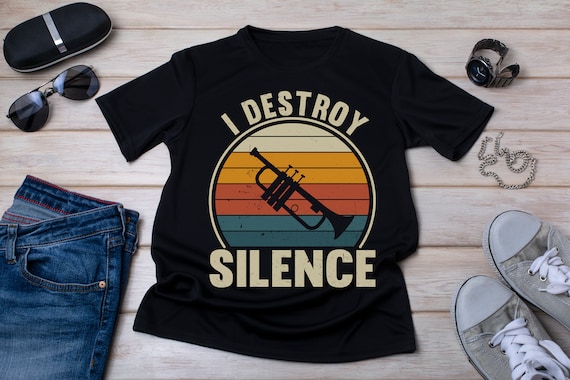 I Destroy Silence Trumpet T-Shirt Gift For Trumpet Player I Destroy Silence Trumpet T-Shirt Gift For Trumpet Player